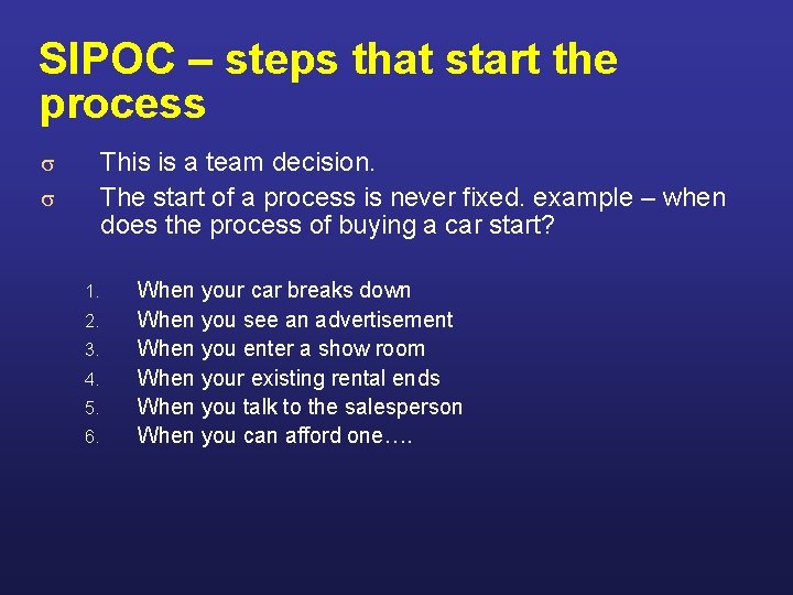 SIPOC – steps that start the process This is a team decision. The start