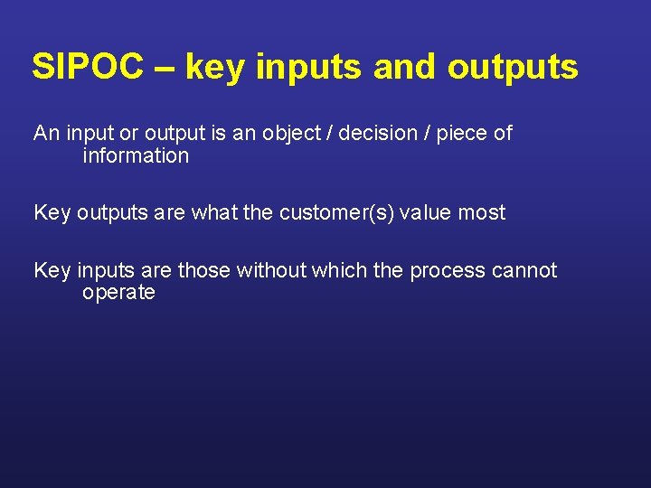 SIPOC – key inputs and outputs An input or output is an object /