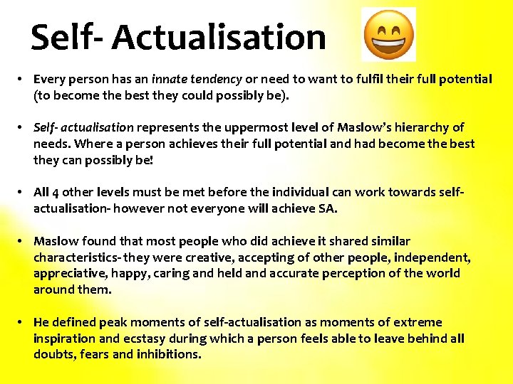 Self- Actualisation • Every person has an innate tendency or need to want to