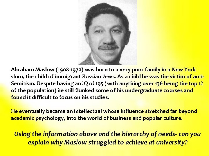 Abraham Maslow (1908 -1970) was born to a very poor family in a New