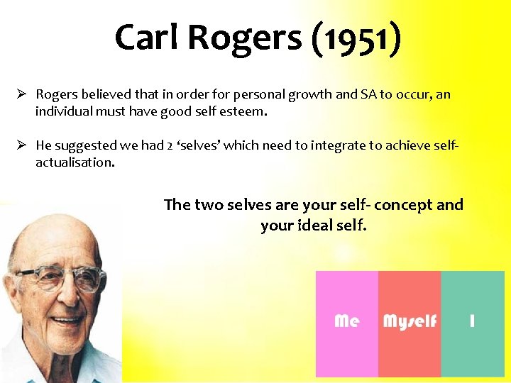 Carl Rogers (1951) Ø Rogers believed that in order for personal growth and SA