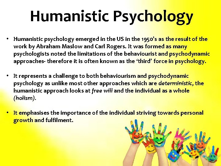 Humanistic Psychology • Humanistic psychology emerged in the US in the 1950’s as the