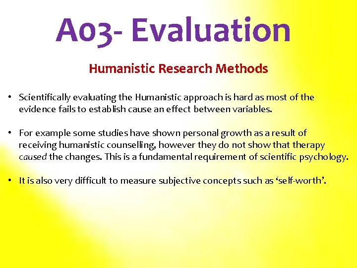 A 03 - Evaluation Humanistic Research Methods • Scientifically evaluating the Humanistic approach is