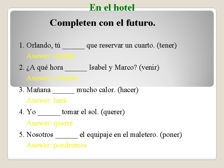 En el hotel Completen con el futuro. 1. Orlando, tú ______ que reservar un