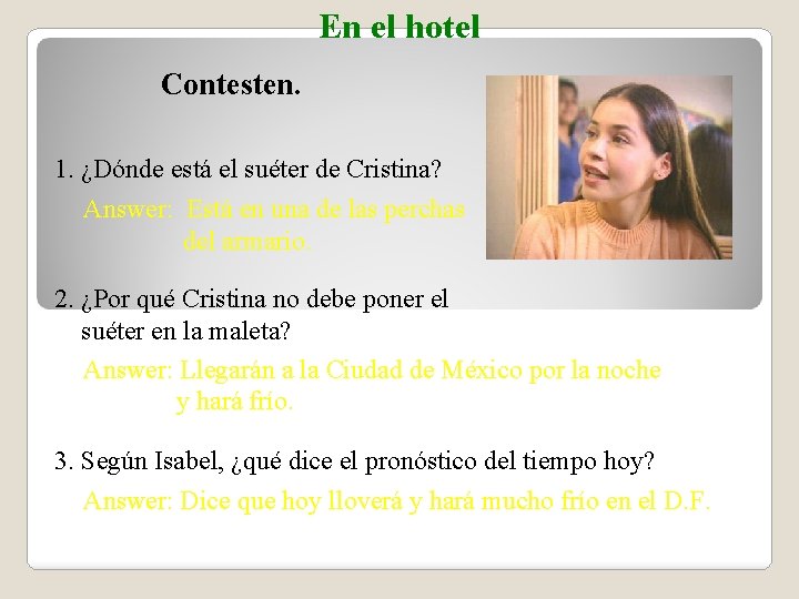 En el hotel Contesten. 1. ¿Dónde está el suéter de Cristina? Answer: Está en