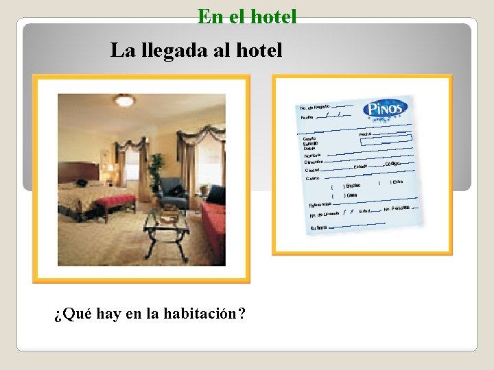 En el hotel La llegada al hotel ¿Qué hay en la habitación? 