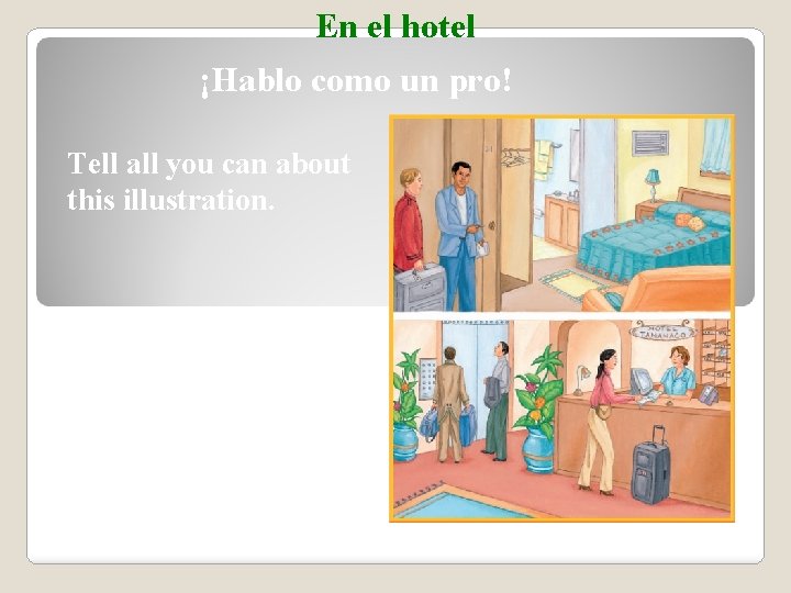 En el hotel ¡Hablo como un pro! Tell all you can about this illustration.