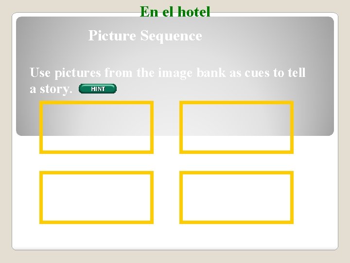 En el hotel Picture Sequence Use pictures from the image bank as cues to