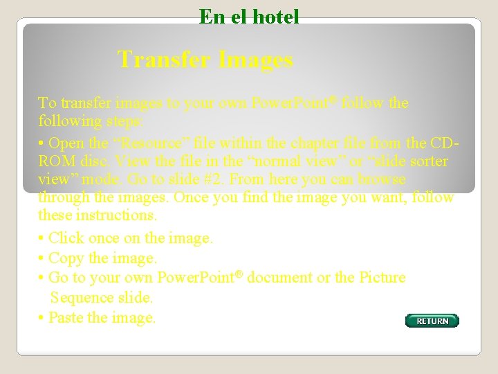 En el hotel Transfer Images To transfer images to your own Power. Point® follow