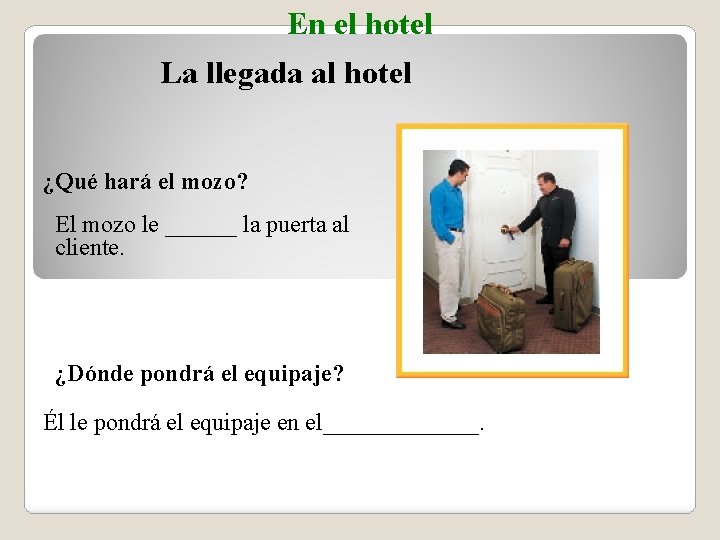 En el hotel La llegada al hotel ¿Qué hará el mozo? El mozo le