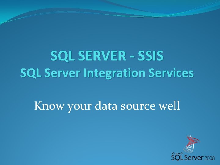 SQL SERVER - SSIS SQL Server Integration Services Know your data source well 