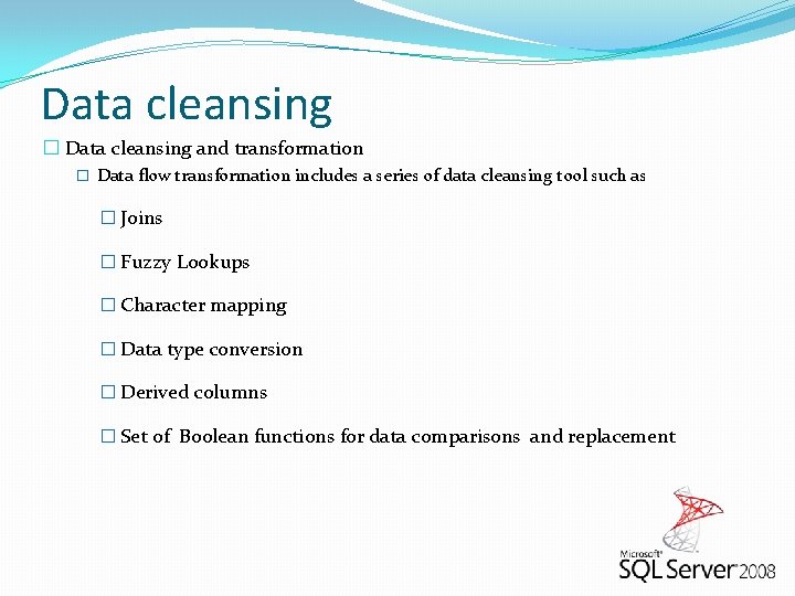 Data cleansing � Data cleansing and transformation � Data flow transformation includes a series