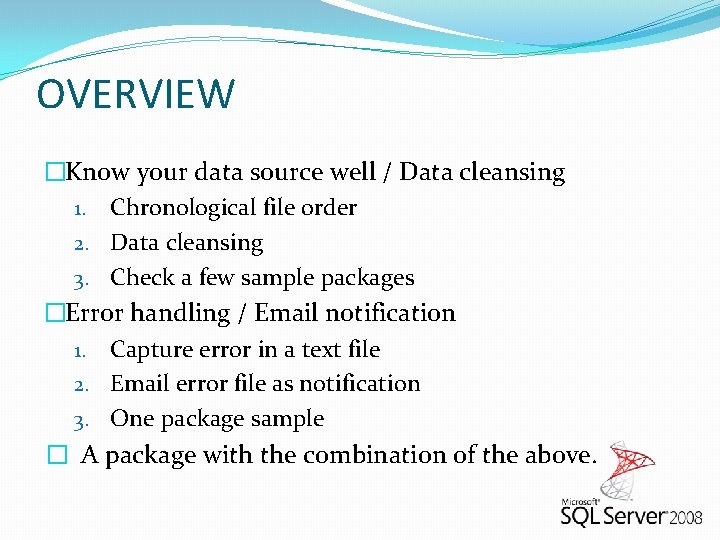 OVERVIEW �Know your data source well / Data cleansing 1. Chronological file order 2.