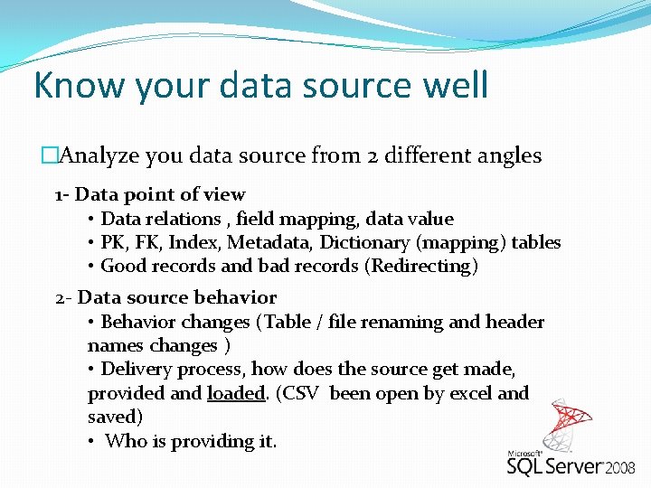 Know your data source well �Analyze you data source from 2 different angles 1