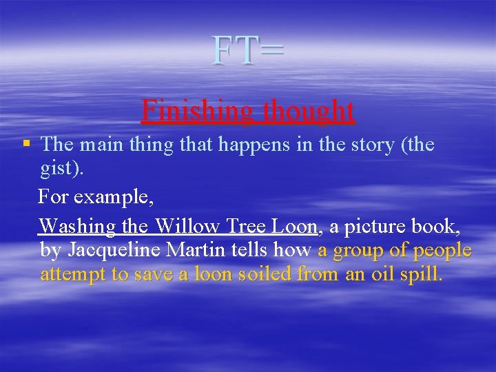 FT= Finishing thought § The main thing that happens in the story (the gist).