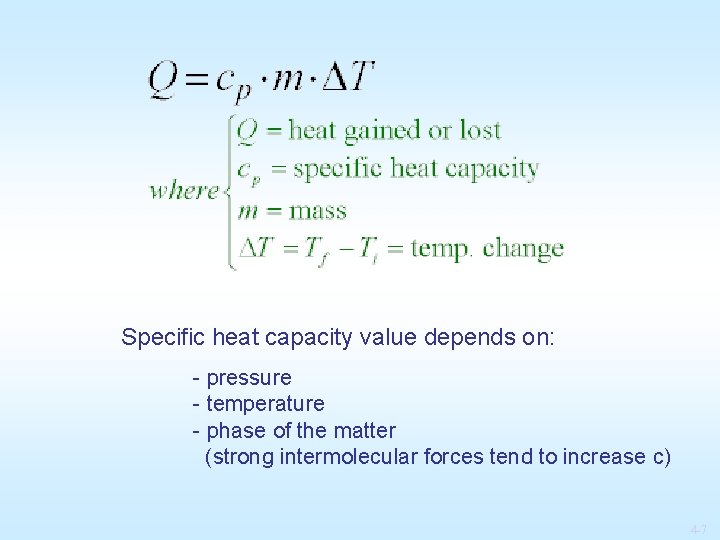 Specific heat capacity value depends on: - pressure - temperature - phase of the