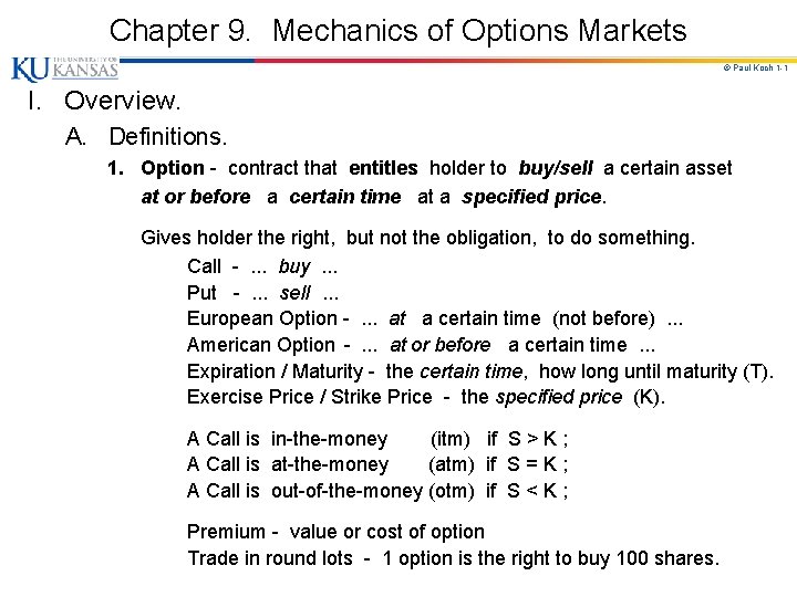 Chapter 9. Mechanics of Options Markets © Paul Koch 1 -1 I. Overview. A.