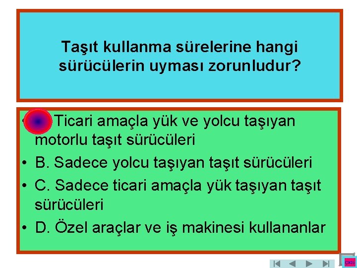 Taşıt kullanma sürelerine hangi sürücülerin uyması zorunludur? • A. Ticari amaçla yük ve yolcu