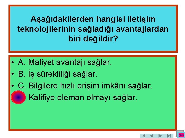 Aşağıdakilerden hangisi iletişim teknolojilerinin sağladığı avantajlardan biri değildir? • • A. Maliyet avantajı sağlar.