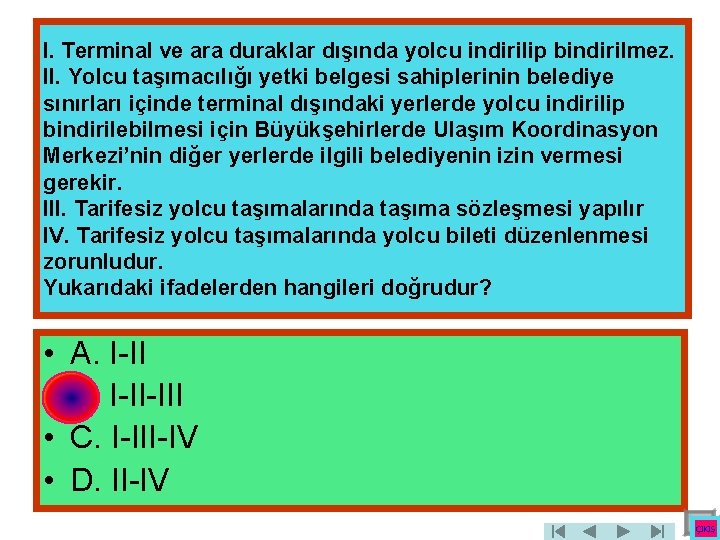 I. Terminal ve ara duraklar dışında yolcu indirilip bindirilmez. II. Yolcu taşımacılığı yetki belgesi