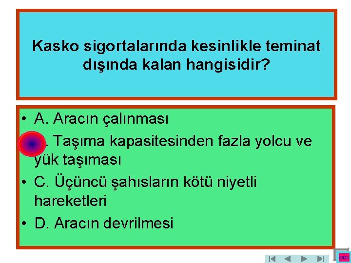 Kasko sigortalarında kesinlikle teminat dışında kalan hangisidir? • A. Aracın çalınması • B. Taşıma