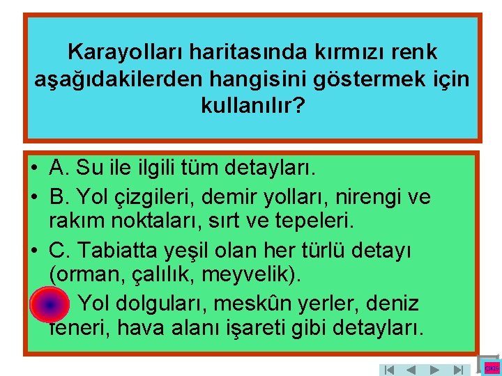 Karayolları haritasında kırmızı renk aşağıdakilerden hangisini göstermek için kullanılır? • A. Su ile ilgili