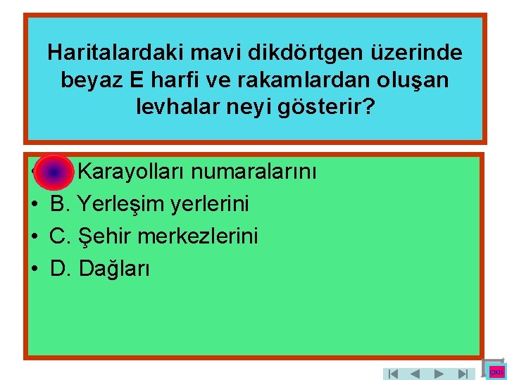 Haritalardaki mavi dikdörtgen üzerinde beyaz E harfi ve rakamlardan oluşan levhalar neyi gösterir? •
