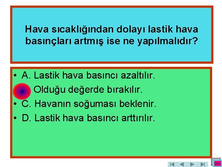 Hava sıcaklığından dolayı lastik hava basınçları artmış ise ne yapılmalıdır? • • A. Lastik