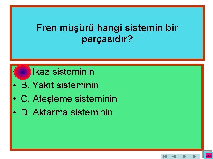 Fren müşürü hangi sistemin bir parçasıdır? • • A. İkaz sisteminin B. Yakıt sisteminin