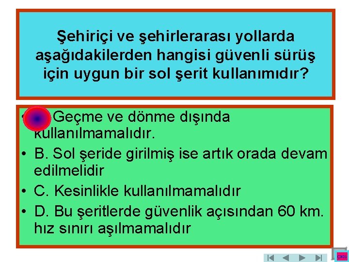 Şehiriçi ve şehirlerarası yollarda aşağıdakilerden hangisi güvenli sürüş için uygun bir sol şerit kullanımıdır?