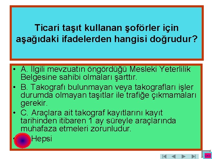 Ticari taşıt kullanan şoförler için aşağıdaki ifadelerden hangisi doğrudur? • A. İlgili mevzuatın öngördüğü