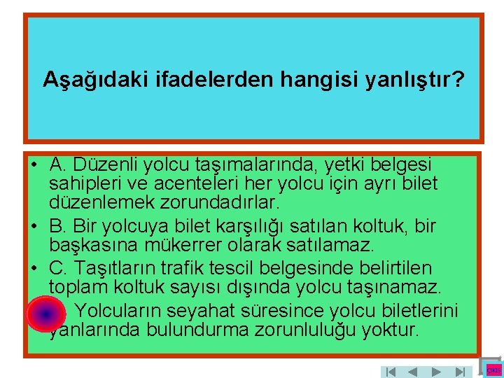 Aşağıdaki ifadelerden hangisi yanlıştır? • A. Düzenli yolcu taşımalarında, yetki belgesi sahipleri ve acenteleri