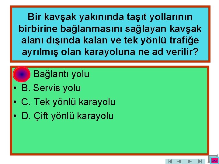 Bir kavşak yakınında taşıt yollarının birbirine bağlanmasını sağlayan kavşak alanı dışında kalan ve tek