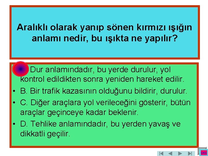 Aralıklı olarak yanıp sönen kırmızı ışığın anlamı nedir, bu ışıkta ne yapılır? • A.