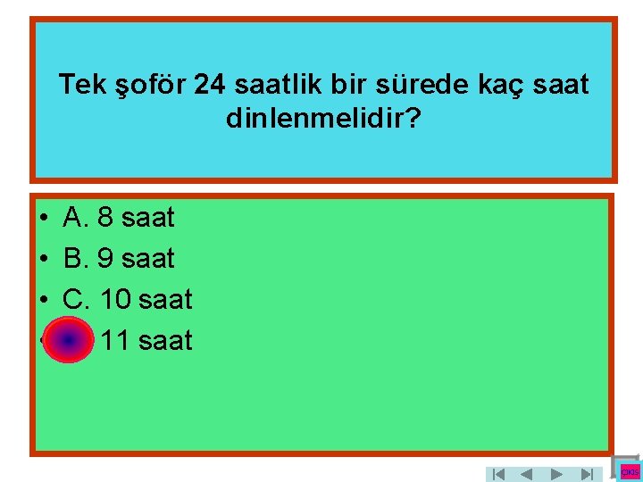 Tek şoför 24 saatlik bir sürede kaç saat dinlenmelidir? • • A. 8 saat