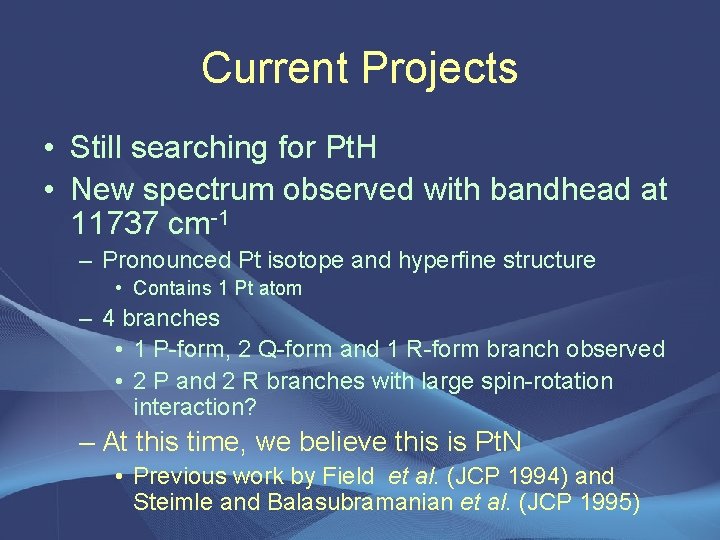 Current Projects • Still searching for Pt. H • New spectrum observed with bandhead