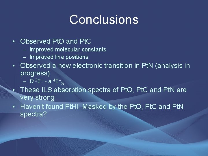 Conclusions • Observed Pt. O and Pt. C – Improved molecular constants – Improved