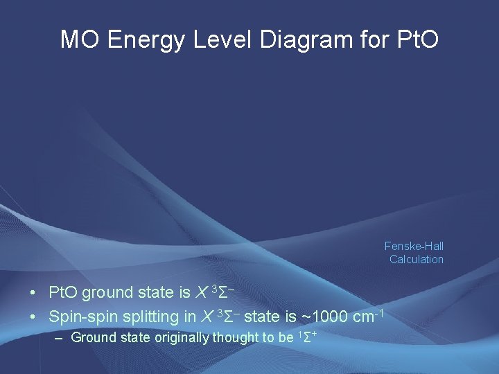 MO Energy Level Diagram for Pt. O Fenske-Hall Calculation • Pt. O ground state