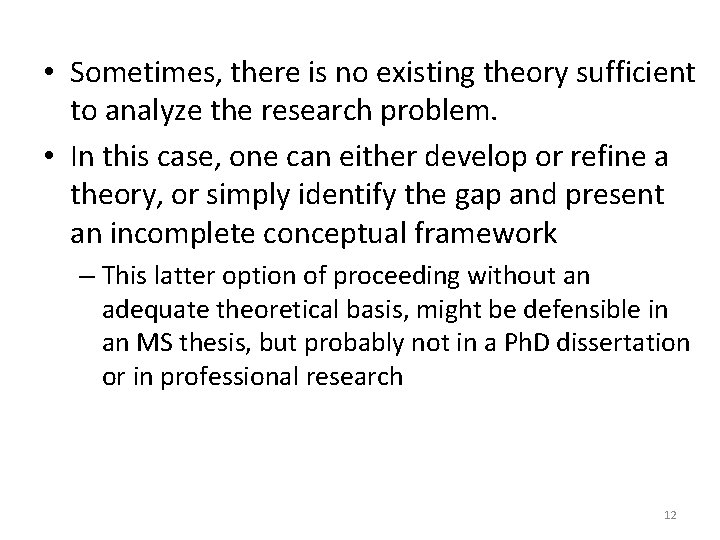 • Sometimes, there is no existing theory sufficient to analyze the research problem. • Sometimes, there is no existing theory sufficient to analyze the research problem.