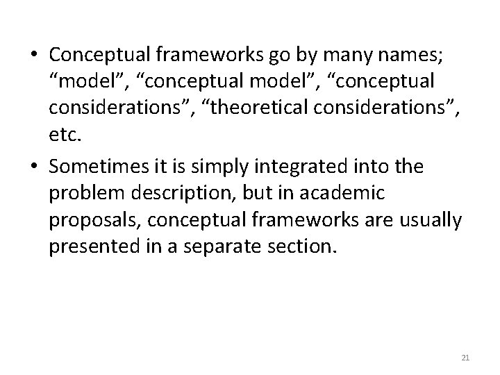 • Conceptual frameworks go by many names; “model”, “conceptual considerations”, “theoretical considerations”, etc. • Conceptual frameworks go by many names; “model”, “conceptual considerations”, “theoretical considerations”, etc.