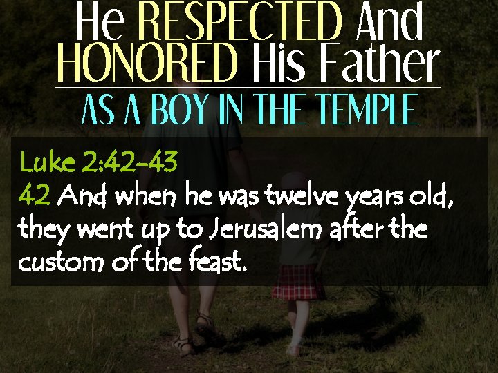 He RESPECTED And HONORED His Father AS A BOY IN THE TEMPLE Luke 2: