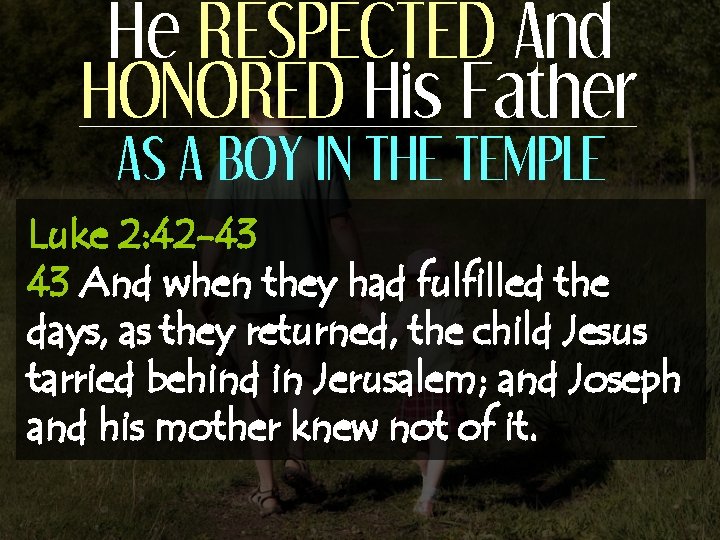 He RESPECTED And HONORED His Father AS A BOY IN THE TEMPLE Luke 2: