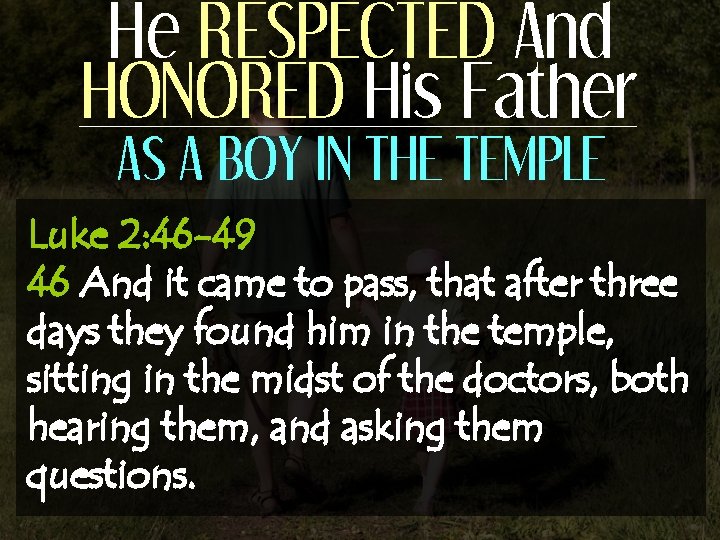 He RESPECTED And HONORED His Father AS A BOY IN THE TEMPLE Luke 2: