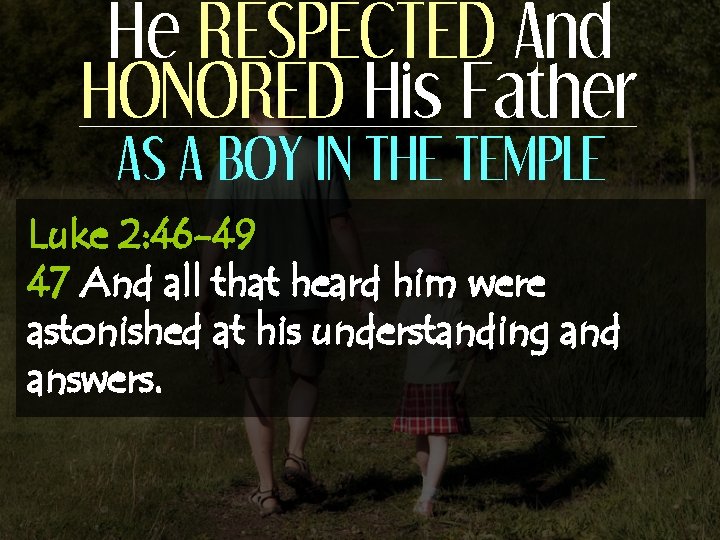 He RESPECTED And HONORED His Father AS A BOY IN THE TEMPLE Luke 2: