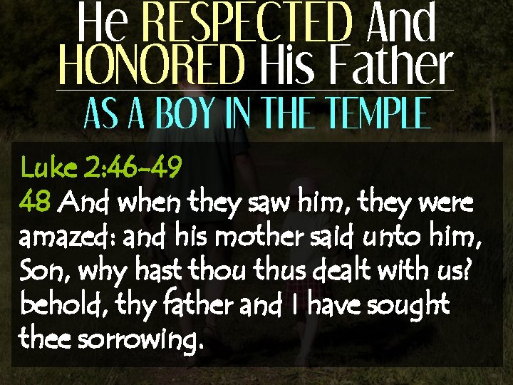 He RESPECTED And HONORED His Father AS A BOY IN THE TEMPLE Luke 2: