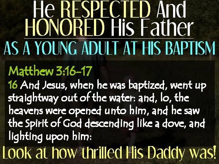 He RESPECTED And HONORED His Father AS A YOUNG ADULT AT HIS BAPTISM Matthew