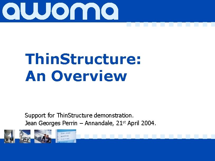 Thin. Structure: An Overview Support for Thin. Structure demonstration. Jean Georges Perrin – Annandale,