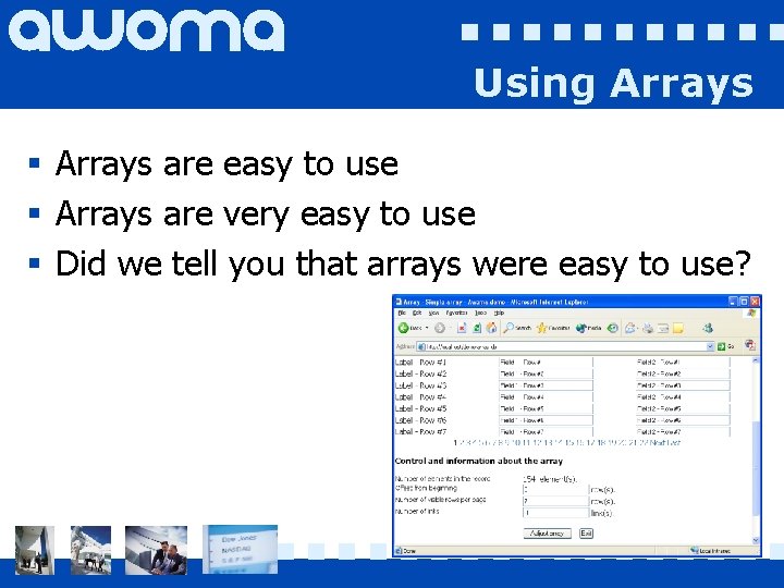 Using Arrays § Arrays are easy to use § Arrays are very easy to