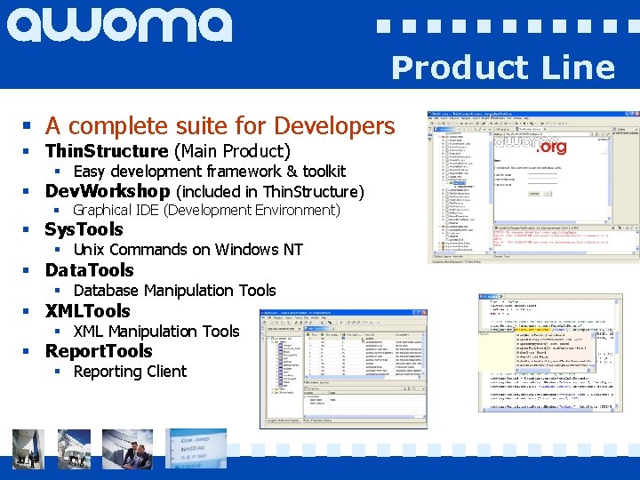 Product Line § A complete suite for Developers § Thin. Structure (Main Product) §