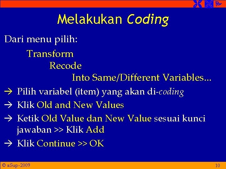  Melakukan Coding Dari menu pilih: Transform Recode Into Same/Different Variables. . . Pilih